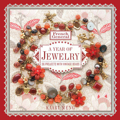 French General: A Year of Jewelry: 36 Projects with Vintage Beads