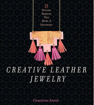 Creative Leather Jewelry: 21 Stylish Projects That Make a Statement