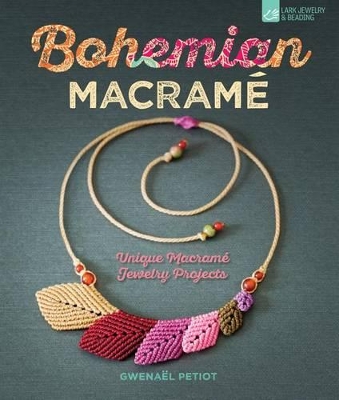 Bohemian Macramé: Unique Macramé Jewelry Projects Co-Edition ed.