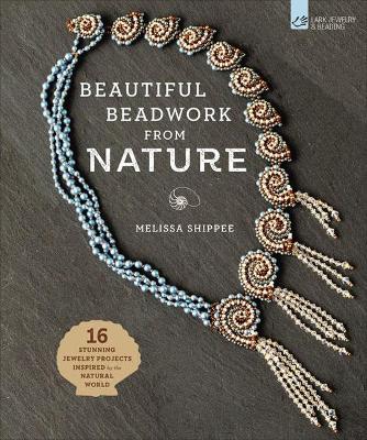Beautiful Beadwork from Nature: 16 Stunning Jewelry Projects Inspired by the Natural World