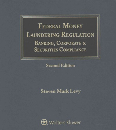 Federal Money Laundering Regulation: Banking, Corporate and Securities Compliance 2nd ed.