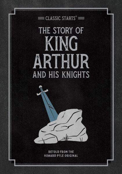 Classic Starts: The Story Of King Arthur And His Knights