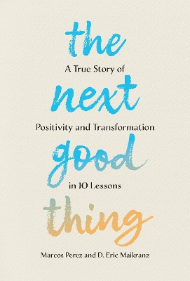 Next Good Thing: A True Story of Positivity and Transformation in 10 Lessons