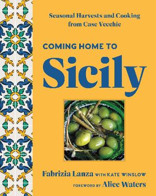 Coming Home to Sicily: Seasonal Harvests and Cooking from Case Vecchie Reissue