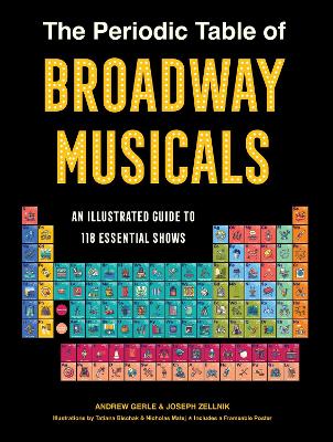 Periodic Table of Broadway Musicals: An Illustrated Guide to 118 Essential Shows