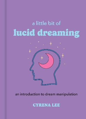 Little Bit of Lucid Dreaming: An Introduction to Dream Manipulation Reissue