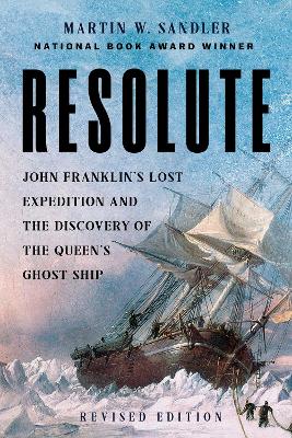Resolute: John Franklins Lost Expedition and the Discovery of the Queen's Ghost Ship Revised