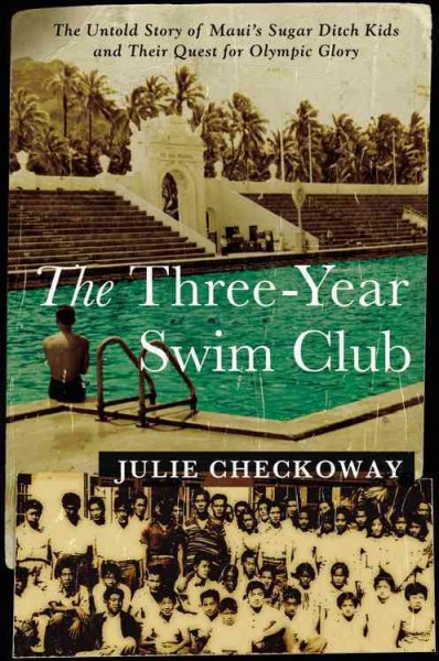 Three-Year Swim Club: The Untold Story of Maui's Sugar Ditch Kids and Their Quest for Olympic Glory