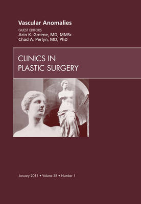 Vascular Anomalies, An Issue of Clinics in Plastic Surgery, Volume 38-1