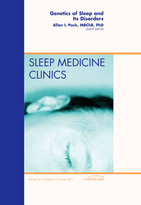 Genetics of Sleep and Its Disorders, An Issue of Sleep Medicine Clinics, Volume 6-2