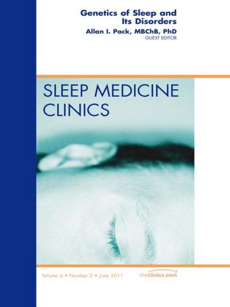 Genetics and Sleep, An Issue of Sleep Medicine Clinics: Genetics and Sleep, An Issue of Sleep Medicine Clinics