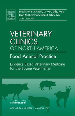 Evidence Based Veterinary Medicine for the Bovine Veterinarian, An Issue of  Veterinary Clinics: Food Animal Practice, Volume 28-1