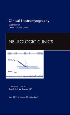 Clinical Electromyography, An Issue of Neurologic Clinics, Volume 30-2