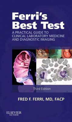 Ferri's Best Test: A Practical Guide to Clinical Laboratory Medicine and Diagnostic Imaging 3rd Revised edition