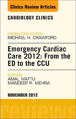 Emergency Cardiac Care 2012: From the ED to the CCU, An Issue of Cardiology Clinics