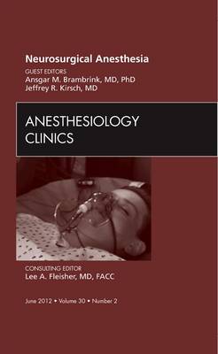 Neurosurgical Anesthesia, An Issue of Anesthesiology Clinics, Volume 30-2