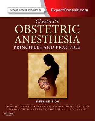 Chestnut's Obstetric Anesthesia: Principles and Practice: Expert Consult - Online and Print 5th Revised edition
