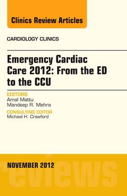 Emergency Cardiac Care 2012: From the ED to the CCU, An Issue of Cardiology  Clinics, Volume 30-4