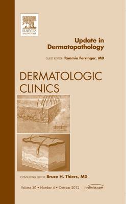 Update in Dermatopathology, An Issue of Dermatologic Clinics, Volume 30-4