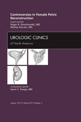 Controversies in Female Pelvic Reconstruction, An Issue of Urologic Clinics, Volume 39-3