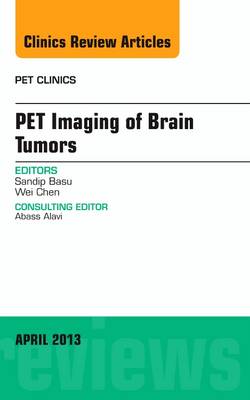 PET Imaging of Brain Tumors, An Issue of PET Clinics: PET Imaging of Brain Tumors, An Issue of PET Clinics