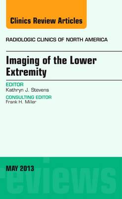 Imaging of the Lower Extremity, An Issue of Radiologic Clinics of North  America, Volume 51-3