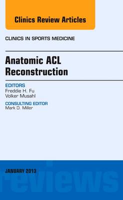 Anatomic ACL Reconstruction, An Issue of Clinics in Sports Medicine, Volume 32-1