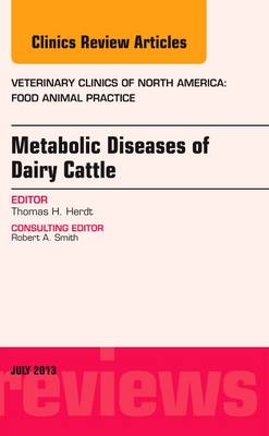 Metabolic Diseases of Ruminants, An Issue of Veterinary Clinics: Food Animal  Practice, Volume 29-2