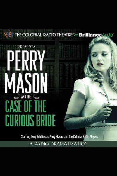 Perry Mason and the Case of the Curious Bride: A Radio Dramatization