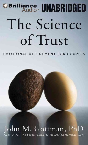 Science of Trust: Emotional Attunement for Couples Unabridged