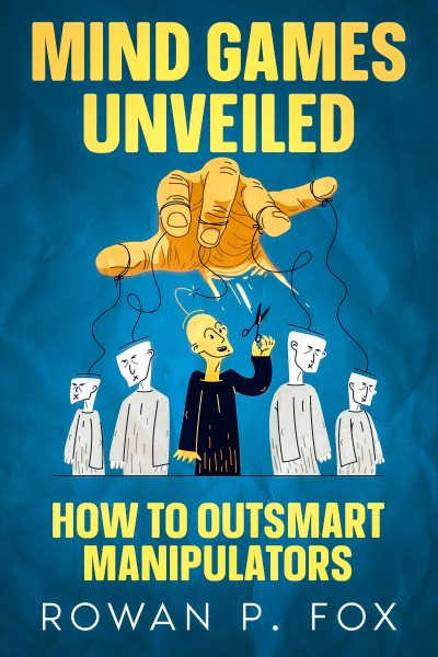 Mind Games Unveiled: How to Outsmart Manipulators