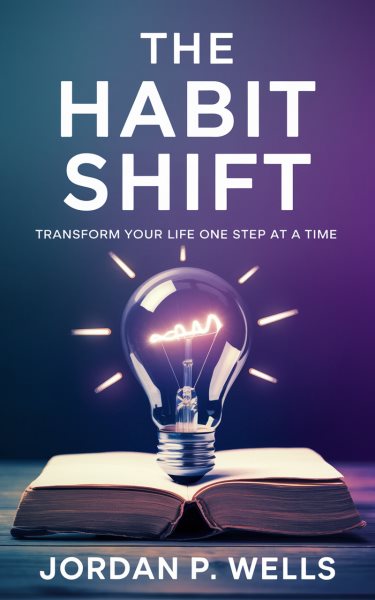Habit Shift: Transform Your Life One Step at a Time
