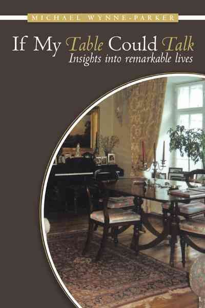 If My Table Could Talk: Insights  into  Remarkable  Lives