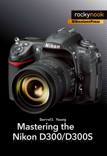 Mastering the Nikon D300/D300S