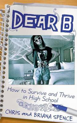 Dear B: How to Survive and Thrive in High School