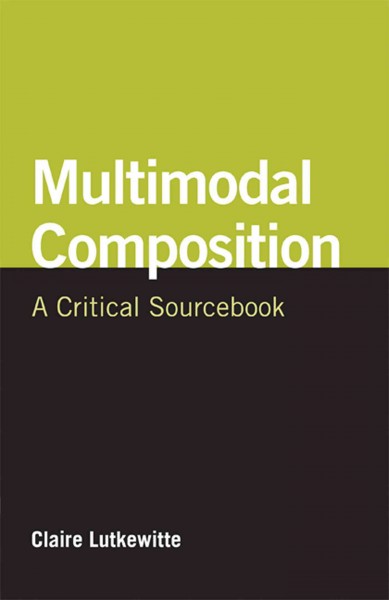Multimodal Composition: A Critical Sourcebook