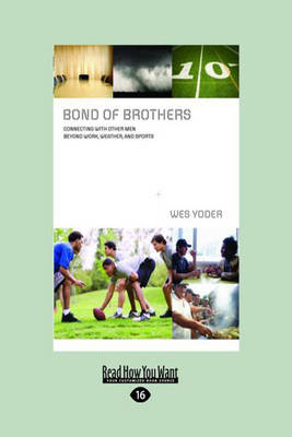 Bond of Brothers: Connecting with Other Men Beyond Work, Weather and Sports Large type / large print edition