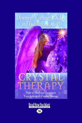 Crystal Therapy: How to Heal and Empower Your Life with Crystal Energy: How to Heal and Empower Your Life with Crystal Energy [ Large Print]