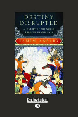 Destiny Disrupted: A History of the World Through Islamic Eyes Large Print 16 pt