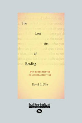 Lost Art of Reading: Why Books Matter in a Distracted Time Large Print 16 pt
