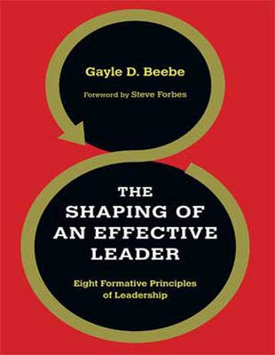 Shaping of an Effective Leader:: Eight Formative Principles of Leadership Large type / large print edition