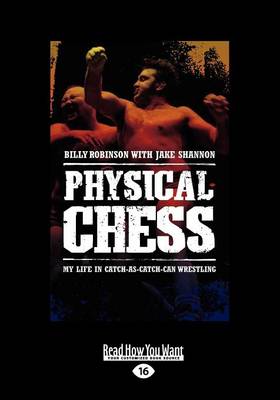 Physical Chess: My Life in Catch-as-Catch-Can Wrestling Large type / large print edition