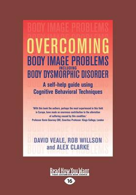 Overcoming Body Image Problems Including Body Dysmorphic Disorder Large type / large print edition