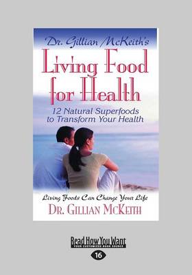 Dr. Gillian McKeith's Living Food for Health: 12 Natural Superfoods to Transform Your Health Large type / large print edition
