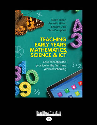 Teaching Early Years Mathematics, Science and ICT: Core concepts and practice for the first three years of schooling Large type / large print edition