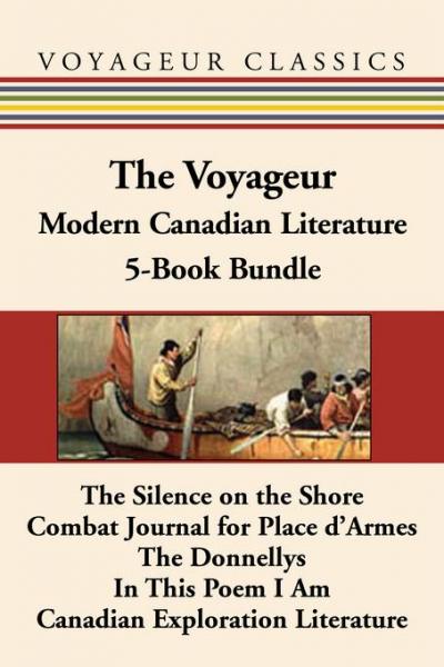 Voyageur Modern Canadian Literature 5-Book Bundle: The Silence on the Shore / Combat Journal for Place d'Armes / The Donnellys / In This Poem I Am / Canadian Exploration Literature