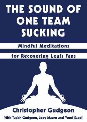 Sound of One Team Sucking: Mindful Meditations for Recovering Leafs Fans