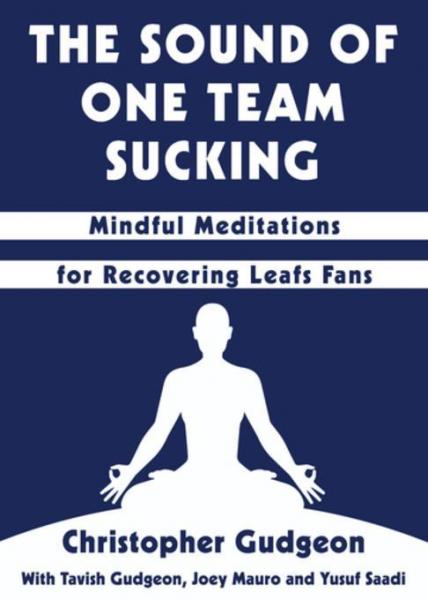 Sound of One Team Sucking: Mindful Meditations for Recovering Leafs Fans
