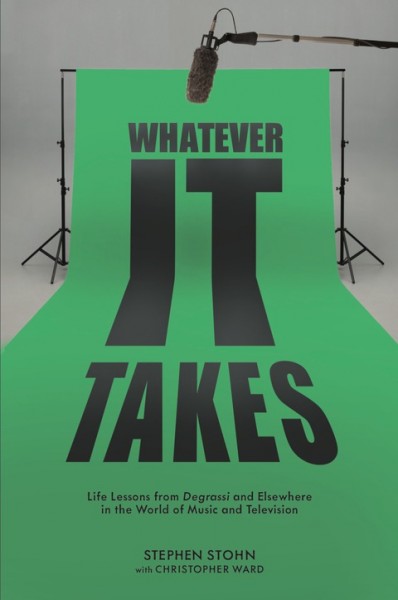 Whatever It Takes: Life Lessons from Degrassi and Elsewhere in the World of Music and Television