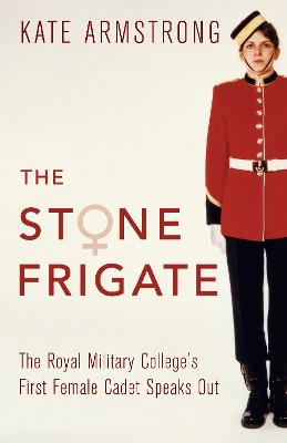 Stone Frigate: The Royal Military College's First Female Cadet Speaks Out